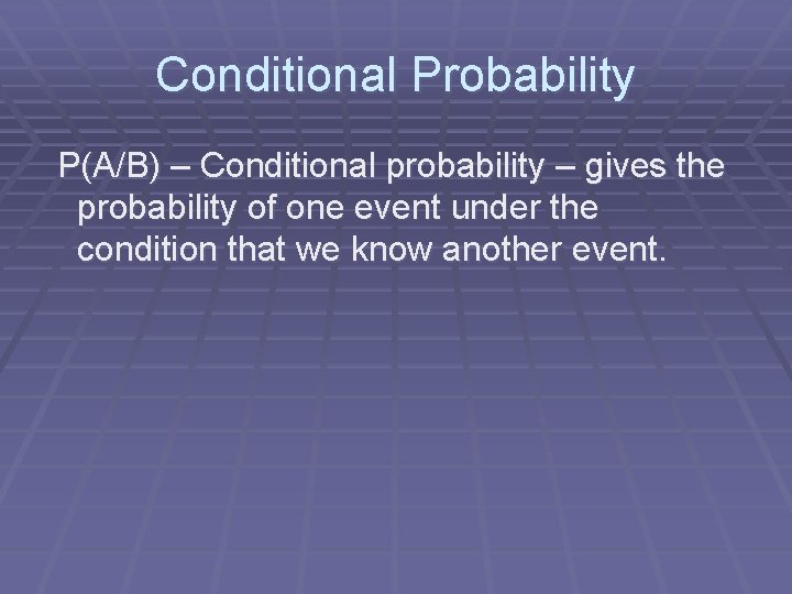 Conditional Probability P(A/B) – Conditional probability – gives the probability of one event under Conditional Probability P(A/B) – Conditional probability – gives the probability of one event under