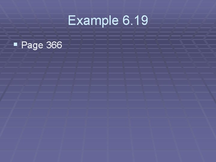Example 6. 19 § Page 366 Example 6. 19 § Page 366