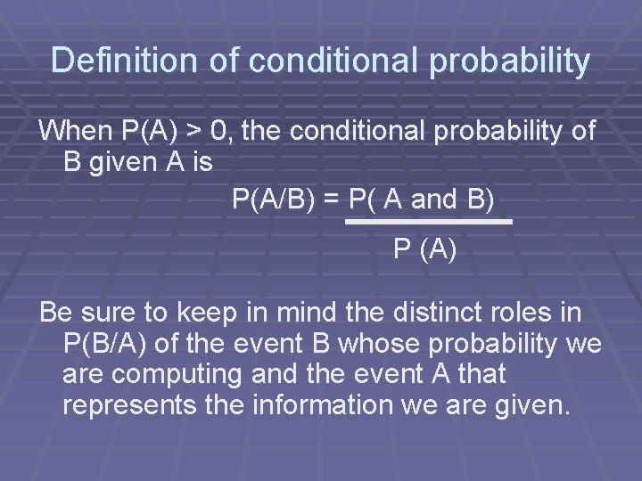 Definition of conditional probability When P(A) > 0, the conditional probability of B given Definition of conditional probability When P(A) > 0, the conditional probability of B given