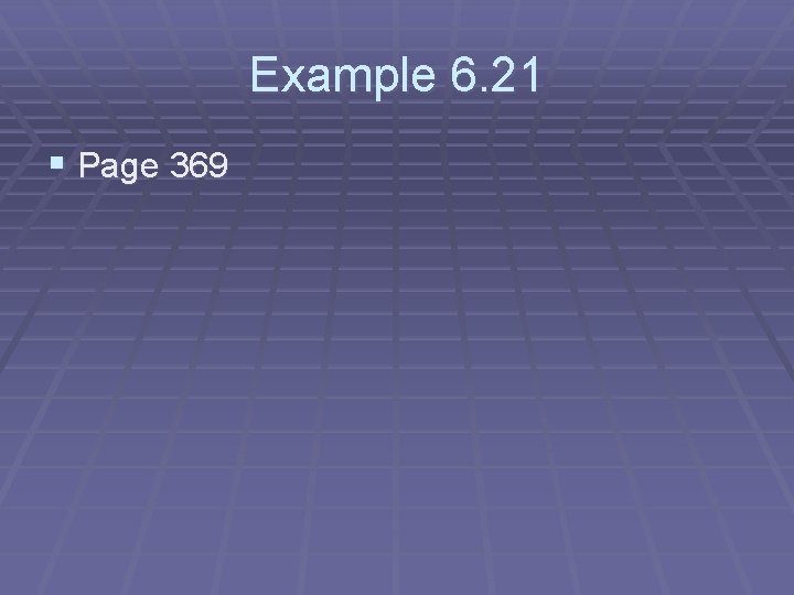 Example 6. 21 § Page 369 Example 6. 21 § Page 369