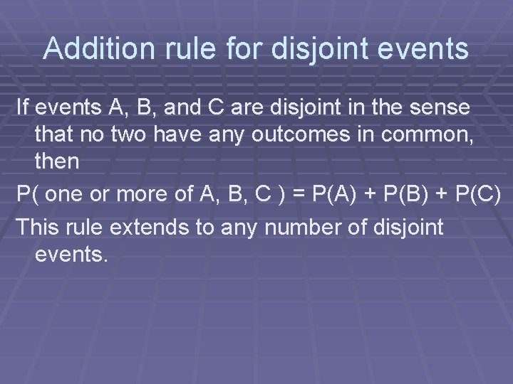 Addition rule for disjoint events If events A, B, and C are disjoint in Addition rule for disjoint events If events A, B, and C are disjoint in