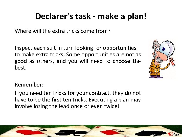 Declarer’s task - make a plan! Where will the extra tricks come from? Inspect