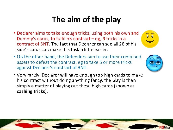 The aim of the play • Declarer aims to take enough tricks, using both