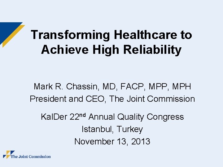 Transforming Healthcare to Achieve High Reliability Mark R. Chassin, MD, FACP, MPH President and