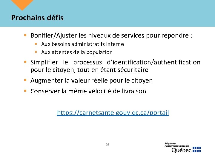 Prochains défis § Bonifier/Ajuster les niveaux de services pour répondre : § Aux besoins