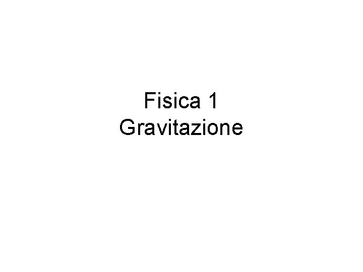 Fisica 1 Gravitazione 