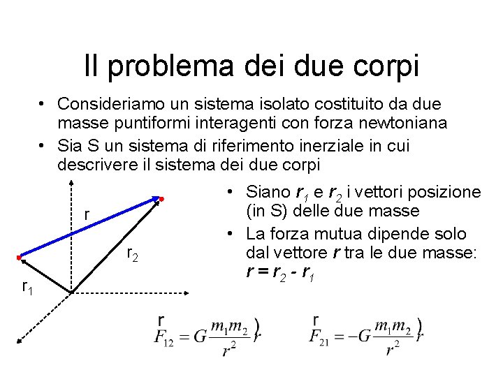 Il problema dei due corpi • Consideriamo un sistema isolato costituito da due masse