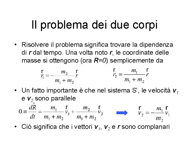 Il problema dei due corpi • Risolvere il problema significa trovare la dipendenza di