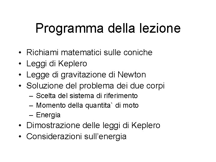 Programma della lezione • • Richiami matematici sulle coniche Leggi di Keplero Legge di