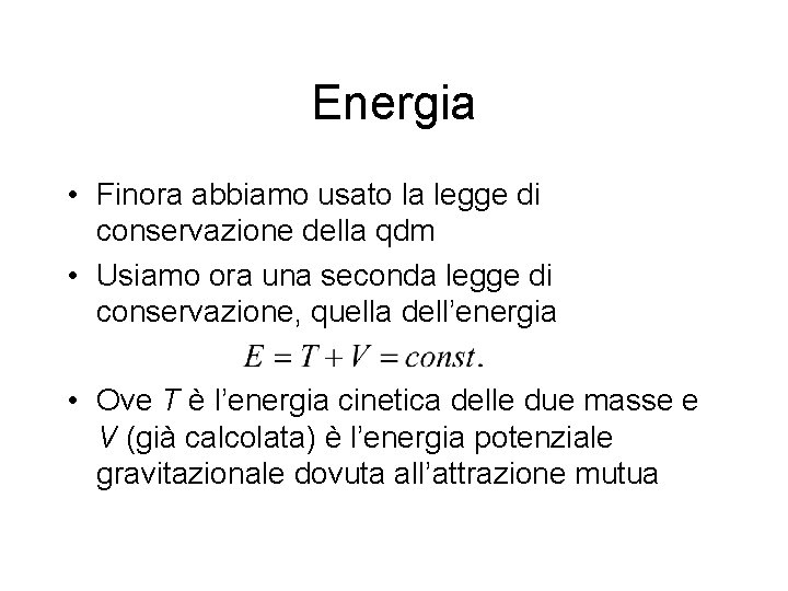 Energia • Finora abbiamo usato la legge di conservazione della qdm • Usiamo ora