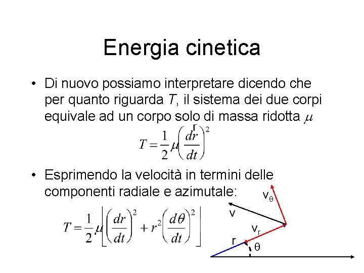 Energia cinetica • Di nuovo possiamo interpretare dicendo che per quanto riguarda T, il