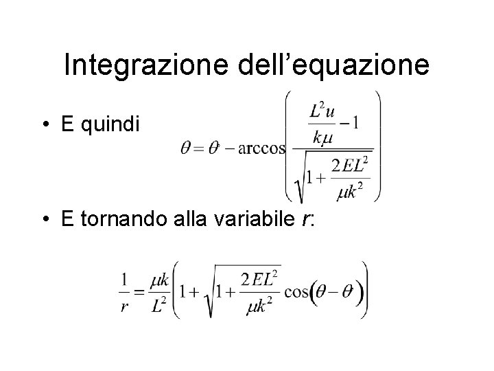 Integrazione dell’equazione • E quindi • E tornando alla variabile r: 