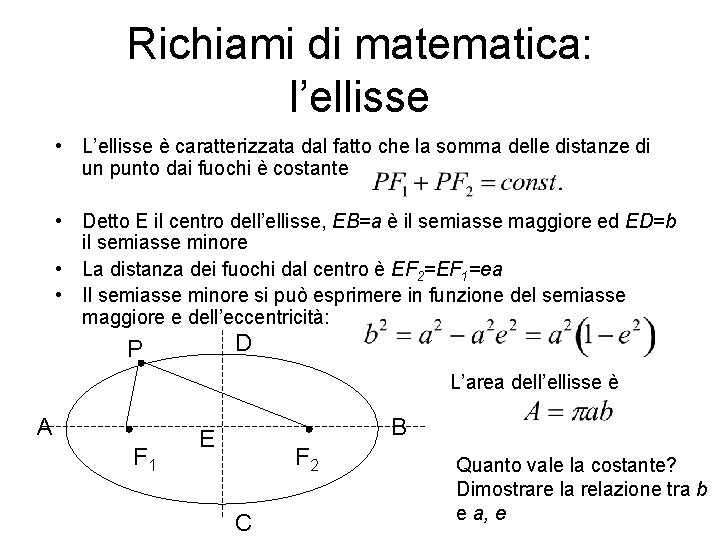 Richiami di matematica: l’ellisse • L’ellisse è caratterizzata dal fatto che la somma delle