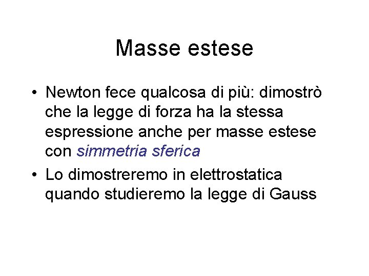 Masse estese • Newton fece qualcosa di più: dimostrò che la legge di forza