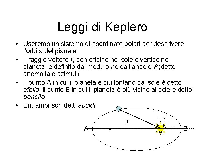 Leggi di Keplero • Useremo un sistema di coordinate polari per descrivere l’orbita del