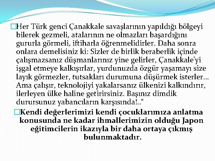 �Her Türk genci Çanakkale savaşlarının yapıldığı bölgeyi bilerek gezmeli, atalarının ne olmazları başardığını gururla