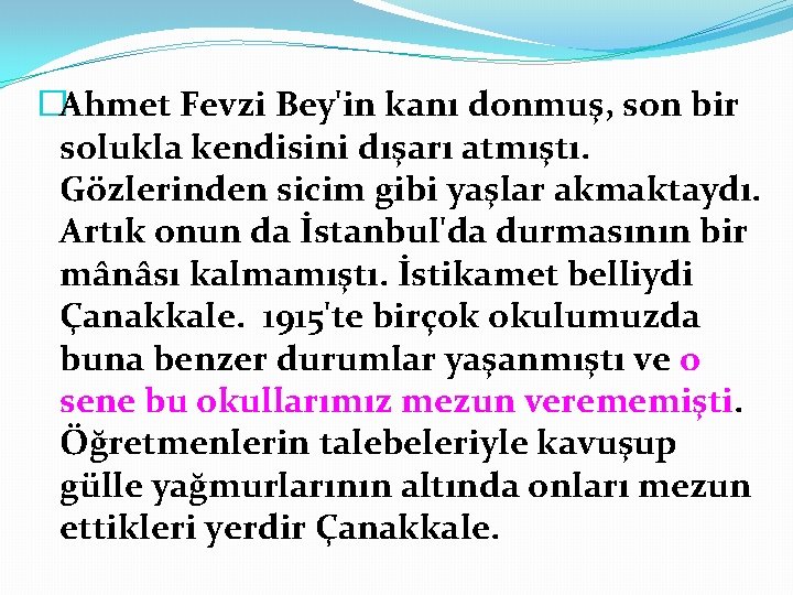 �Ahmet Fevzi Bey'in kanı donmuş, son bir solukla kendisini dışarı atmıştı. Gözlerinden sicim gibi