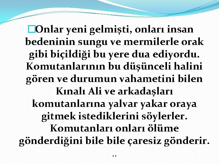 �Onlar yeni gelmişti, onları insan bedeninin sungu ve mermilerle orak gibi biçildiği bu yere