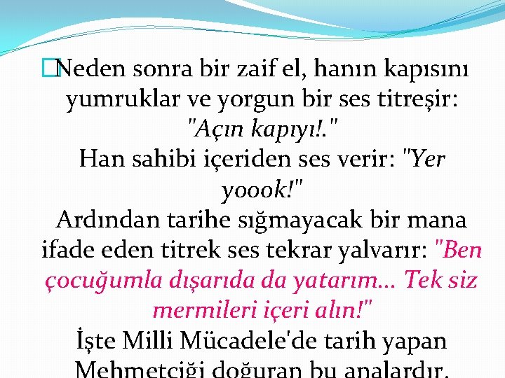 �Neden sonra bir zaif el, hanın kapısını yumruklar ve yorgun bir ses titreşir: "Açın