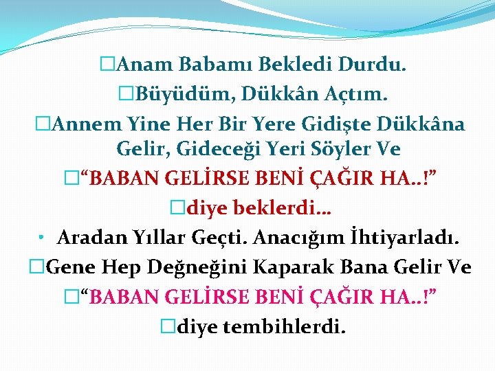 �Anam Babamı Bekledi Durdu. �Büyüdüm, Dükkân Açtım. �Annem Yine Her Bir Yere Gidişte Dükkâna