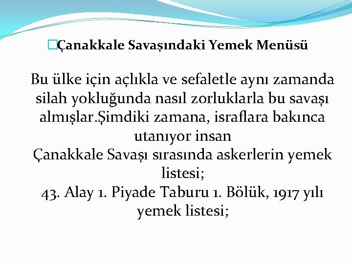 �Çanakkale Savaşındaki Yemek Menüsü Bu ülke için açlıkla ve sefaletle aynı zamanda silah yokluğunda