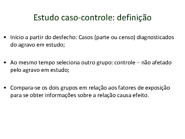 Estudo caso-controle: definição • Início a partir do desfecho: Casos (parte ou censo) diagnosticados