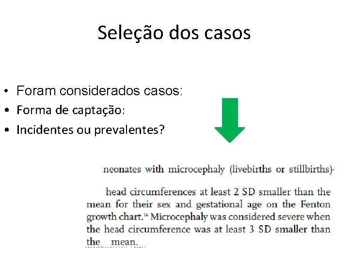 Seleção dos casos • Foram considerados casos: • Forma de captação: • Incidentes ou