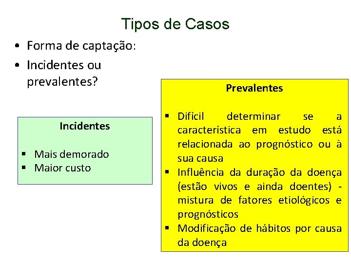 Tipos de Casos • Forma de captação: • Incidentes ou prevalentes? Incidentes § Mais