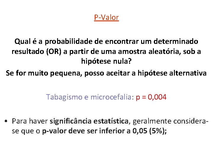 P-Valor Qual é a probabilidade de encontrar um determinado resultado (OR) a partir de