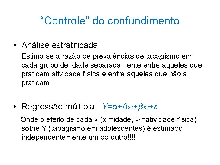 “Controle” do confundimento • Análise estratificada Estima-se a razão de prevalências de tabagismo em