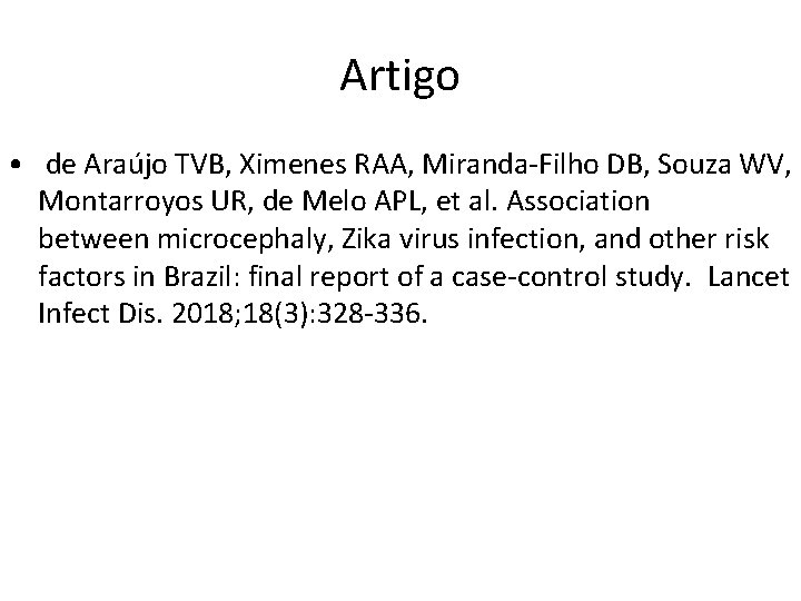 Artigo • de Araújo TVB, Ximenes RAA, Miranda-Filho DB, Souza WV, Montarroyos UR, de