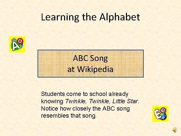 Learning the Alphabet ABC Song at Wikipedia Students come to school already knowing Twinkle,