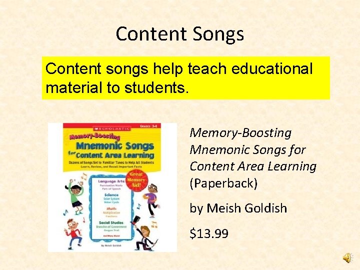 Content Songs Content songs help teach educational material to students. Memory-Boosting Mnemonic Songs for