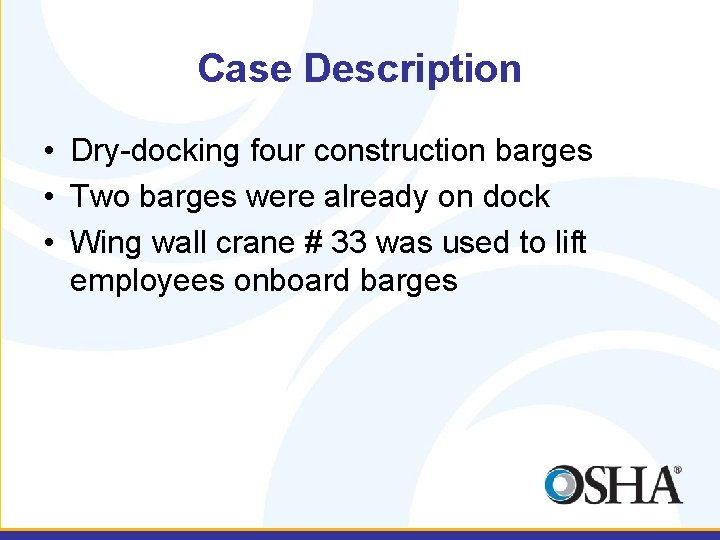 Case Description • Dry-docking four construction barges • Two barges were already on dock