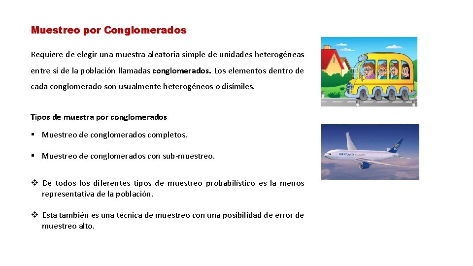 Muestreo por Conglomerados Requiere de elegir una muestra aleatoria simple de unidades heterogéneas entre