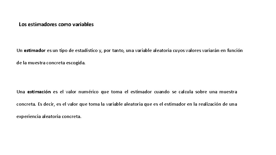 Los estimadores como variables Un estimador es un tipo de estadístico y, por tanto,