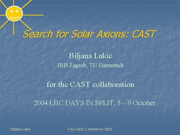 Search for Solar Axions: CAST Biljana Lakić IRB Zagreb, TU Darmstadt for the CAST