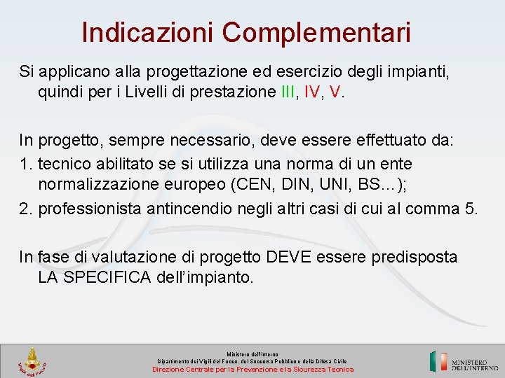 Indicazioni Complementari Si applicano alla progettazione ed esercizio degli impianti, quindi per i Livelli