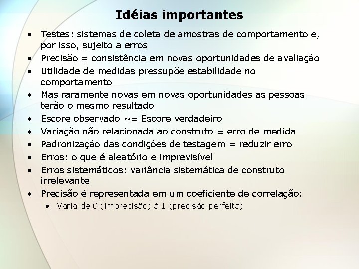 Idéias importantes • Testes: sistemas de coleta de amostras de comportamento e, por isso,