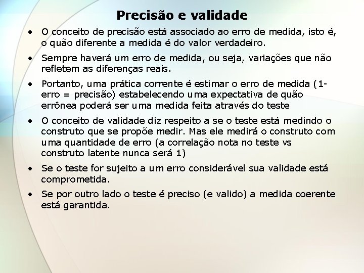 Precisão e validade • O conceito de precisão está associado ao erro de medida,