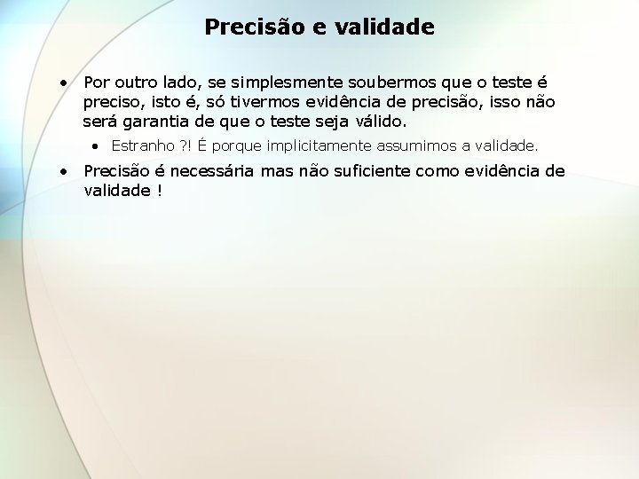 Precisão e validade • Por outro lado, se simplesmente soubermos que o teste é