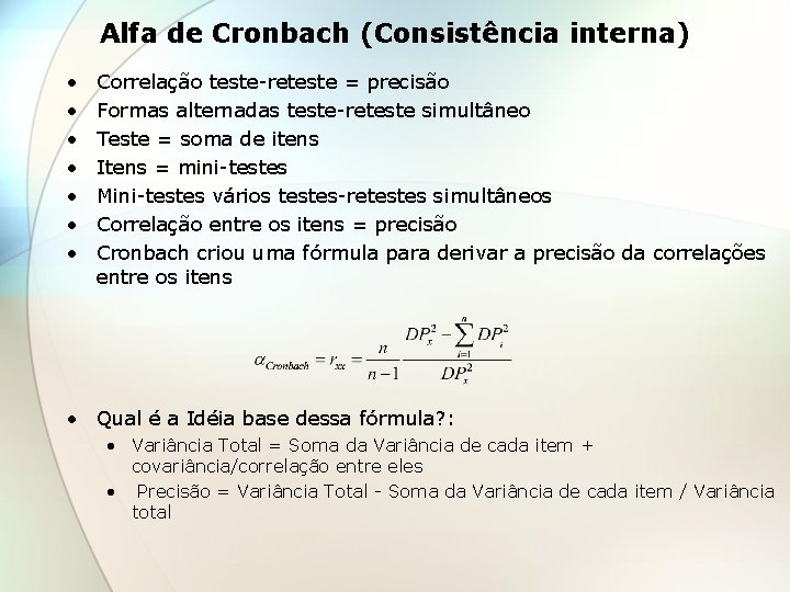 Alfa de Cronbach (Consistência interna) • • Correlação teste-reteste = precisão Formas alternadas teste-reteste