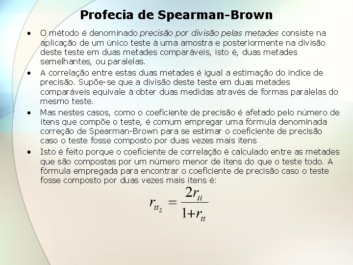 Profecia de Spearman-Brown • • O método é denominado precisão por divisão pelas metades