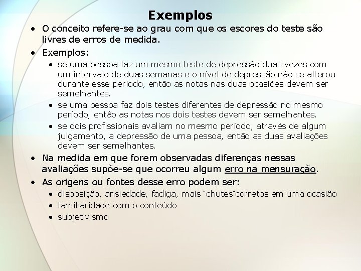 Exemplos • O conceito refere-se ao grau com que os escores do teste são