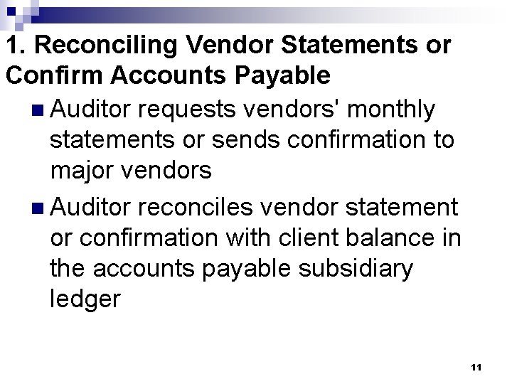 1. Reconciling Vendor Statements or Confirm Accounts Payable n Auditor requests vendors' monthly statements