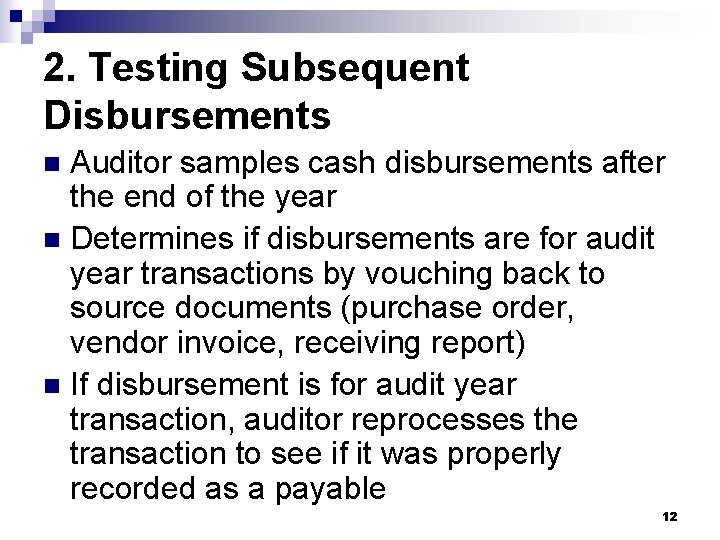 2. Testing Subsequent Disbursements Auditor samples cash disbursements after the end of the year