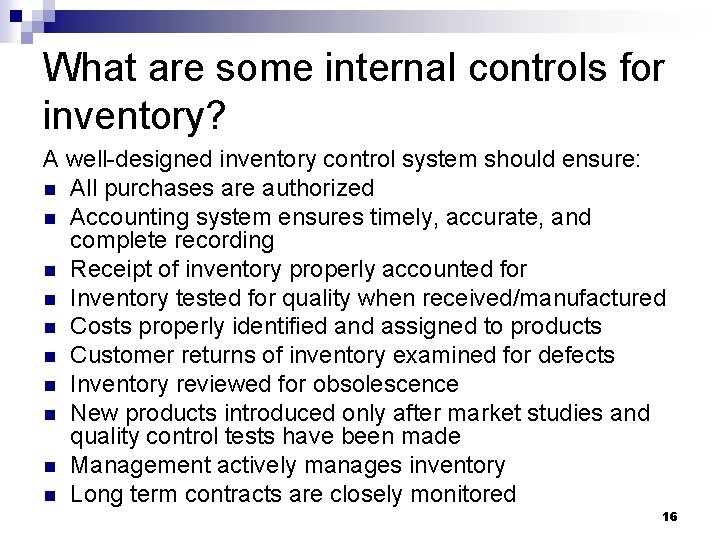 What are some internal controls for inventory? A well-designed inventory control system should ensure: