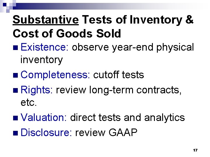Substantive Tests of Inventory & Cost of Goods Sold n Existence: observe year-end physical