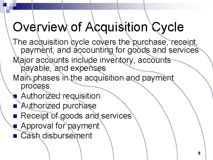 Overview of Acquisition Cycle The acquisition cycle covers the purchase, receipt, payment, and accounting