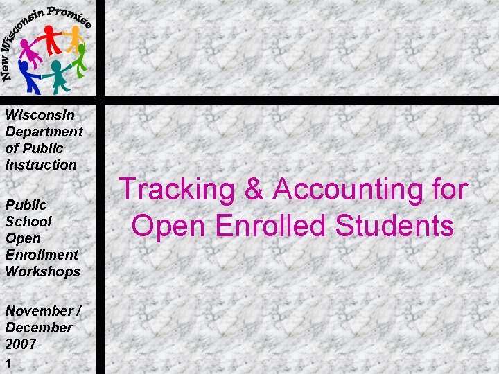 Wisconsin Department of Public Instruction Public School Open Enrollment Workshops November / December 2007